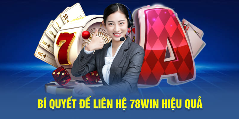 Bí quyết để liên hệ 78WIN hiệu quả